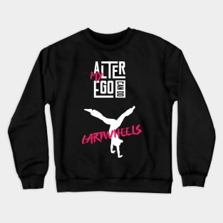 My Alter Ego Can Do Cartwheels Crewneck Sweatshirt